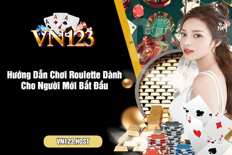 Hướng Dẫn Chơi Roulette Dành Cho Người Mới Bắt Đầu