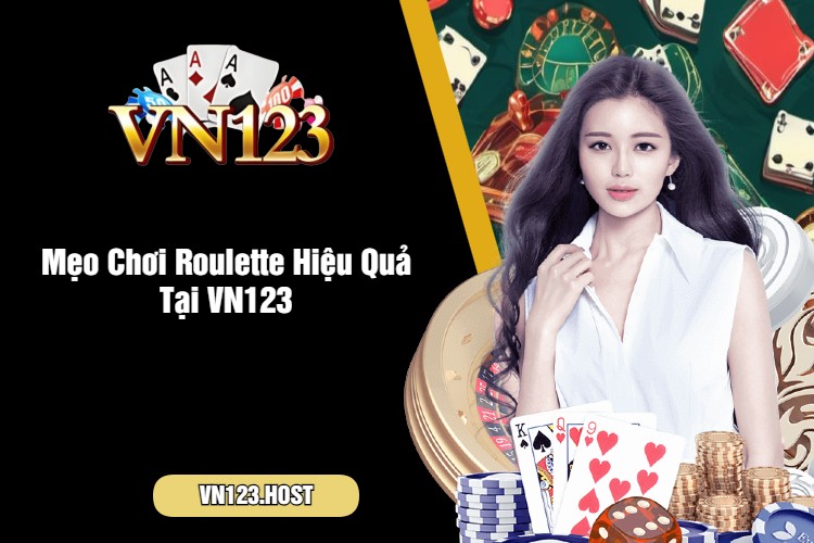 Mẹo Chơi Roulette Hiệu Quả Tại VN123