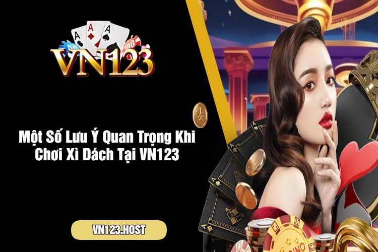 Một Số Lưu Ý Quan Trọng Khi Chơi Xì Dách Tại VN123